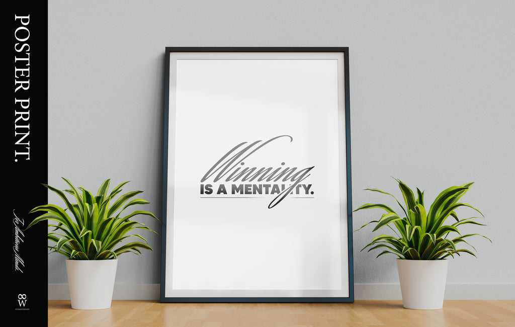 Winning Is A Mentality. [Printed Poster]