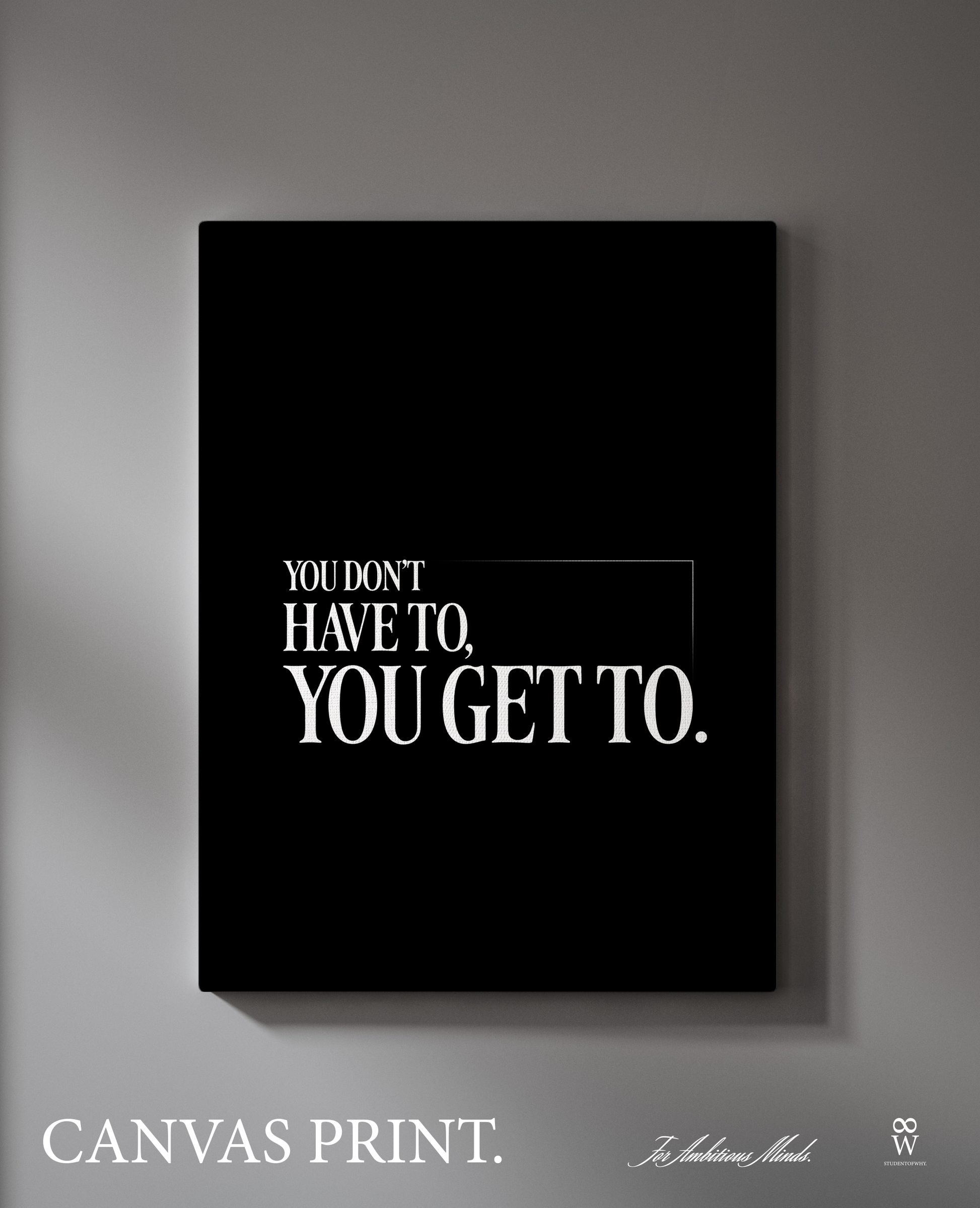 You Don't Have To, You Get To. [Canvas]
