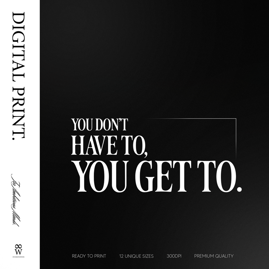 You Don't Have To, You Get To. [Digital Print]